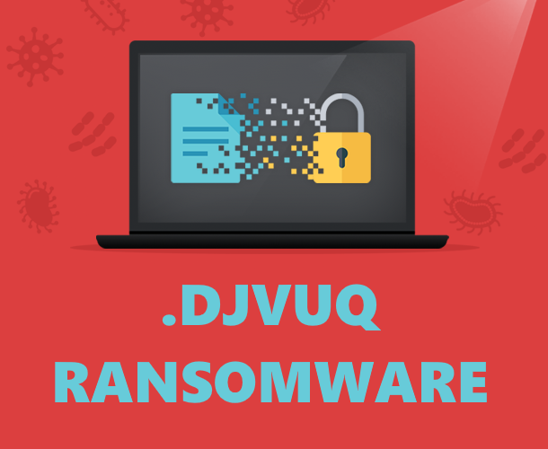 How to remove DJVUQ Ransomware and decrypt .djvuq