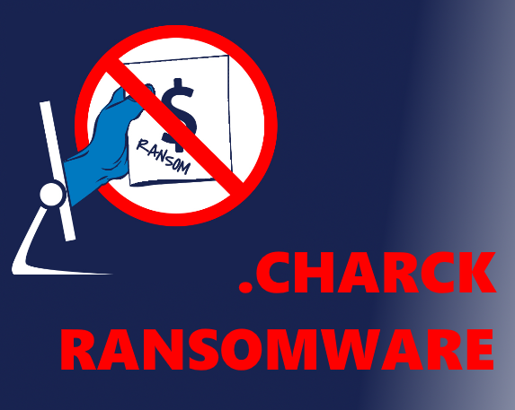 How to remove CHARCK Ransomware and decrypt .CHARCK files