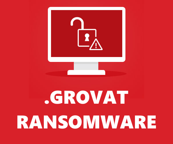 How to remove Grovat Ransomware and decrypt .grovat files