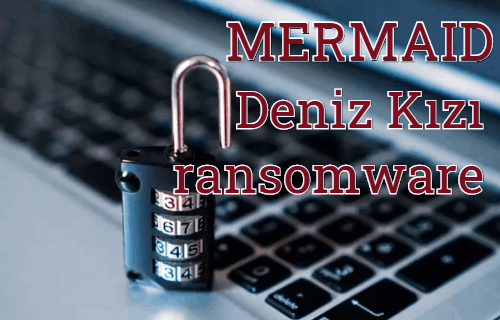 How to remove Mermaid Ransomware and decrypt .Deniz_Kızı