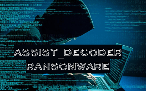 How to remove Assist_decoder Ransomware and decrypt your files