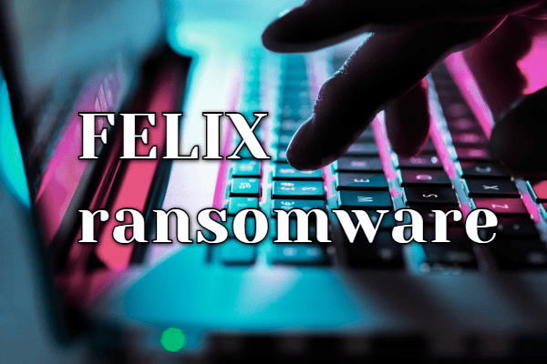 How to remove Felix Ransomware and decrypt .felix files
