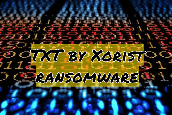 How to remove Txt (Xorist) Ransomware and decrypt .txt files