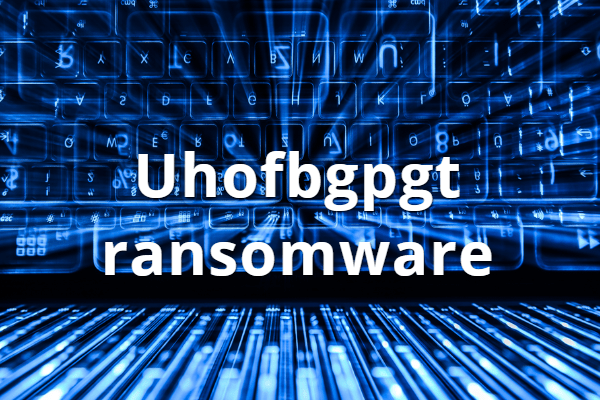 How to remove Uhofbgpgt Ransomware and decrypt .Uhofbgpgt files