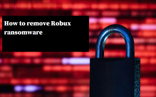 How to remove Robux ransomware